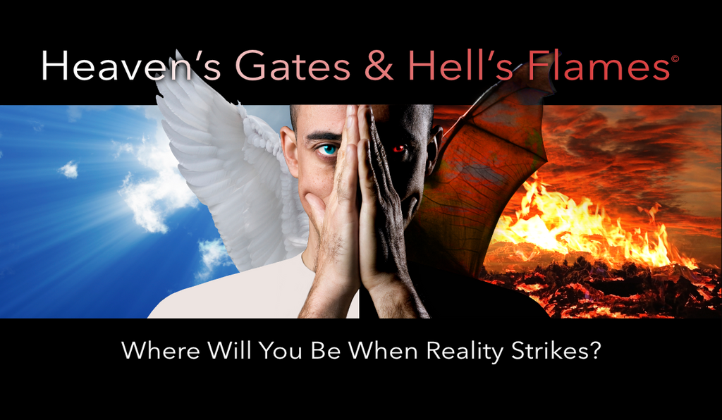 Heaven's Gates & Hell's Flames©